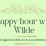 Happy Hour with Wilde: incontri di divulgazione della ricerca scientifica a cura della Italian Oscar Wilde Society